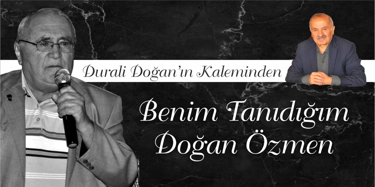 Benim Tanıdığım Doğan Özmen