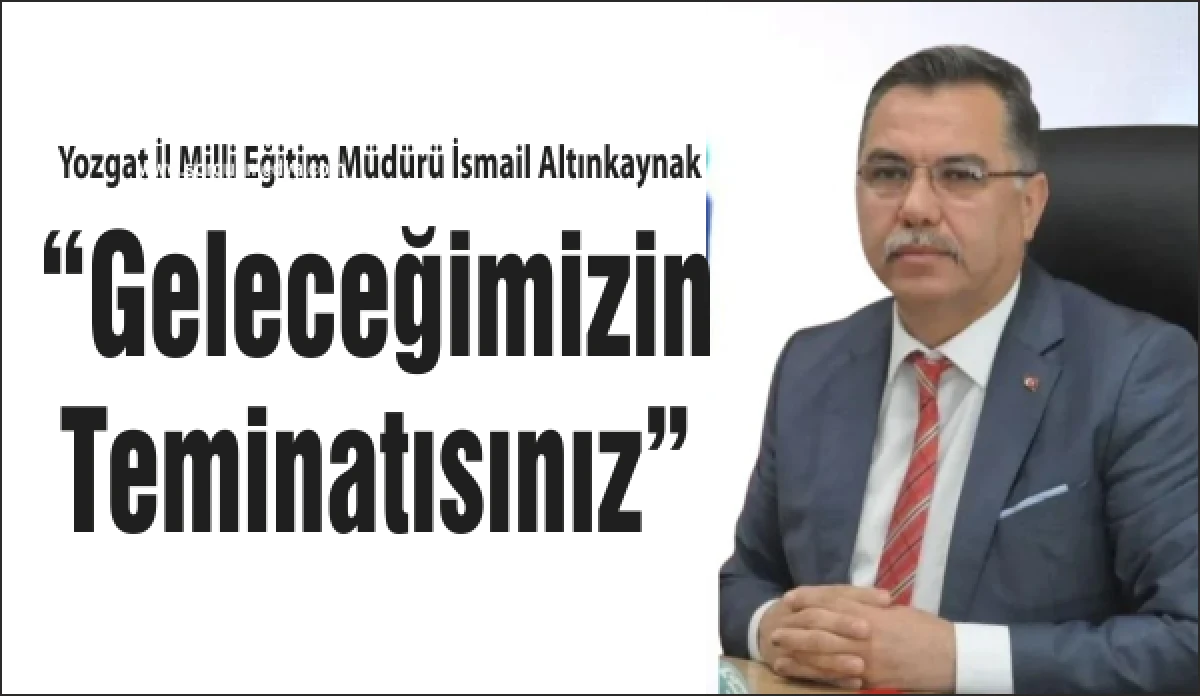 &ldquo;Geleceğimizin Teminatısınız&rdquo;