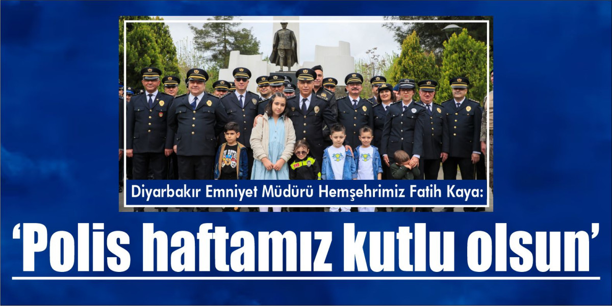 Hemşehrimiz Diyarbakır İl Emniyet Müdürü Kaya polis haftasını kutladı