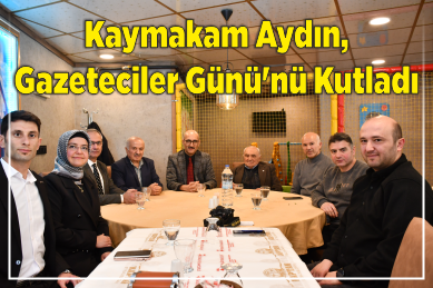 Kaymakam Aydın, Gazeteciler Günü'nü Kutladı