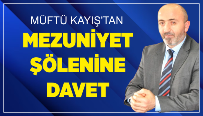 MÜFTÜ KAYIŞ'TAN MEZUNİYET ŞÖLENİNE  DAVET