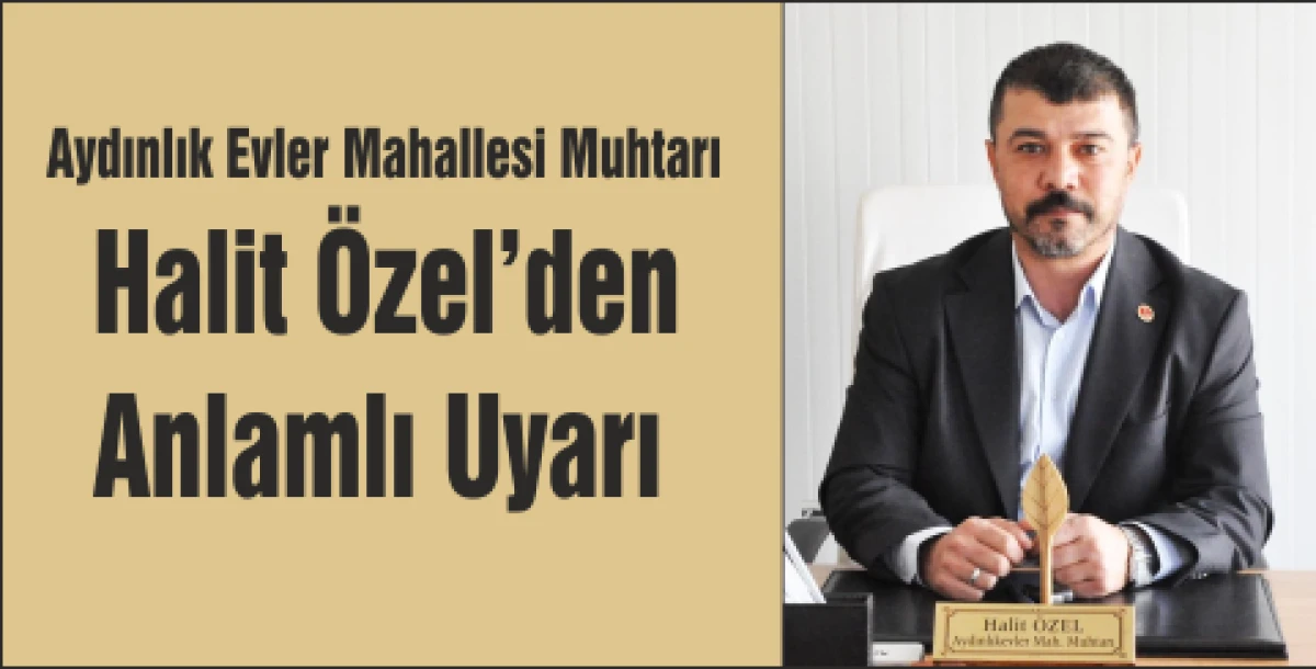 Muhtar Halit &Ouml;zel&rsquo;den Anlamlı Uyarı