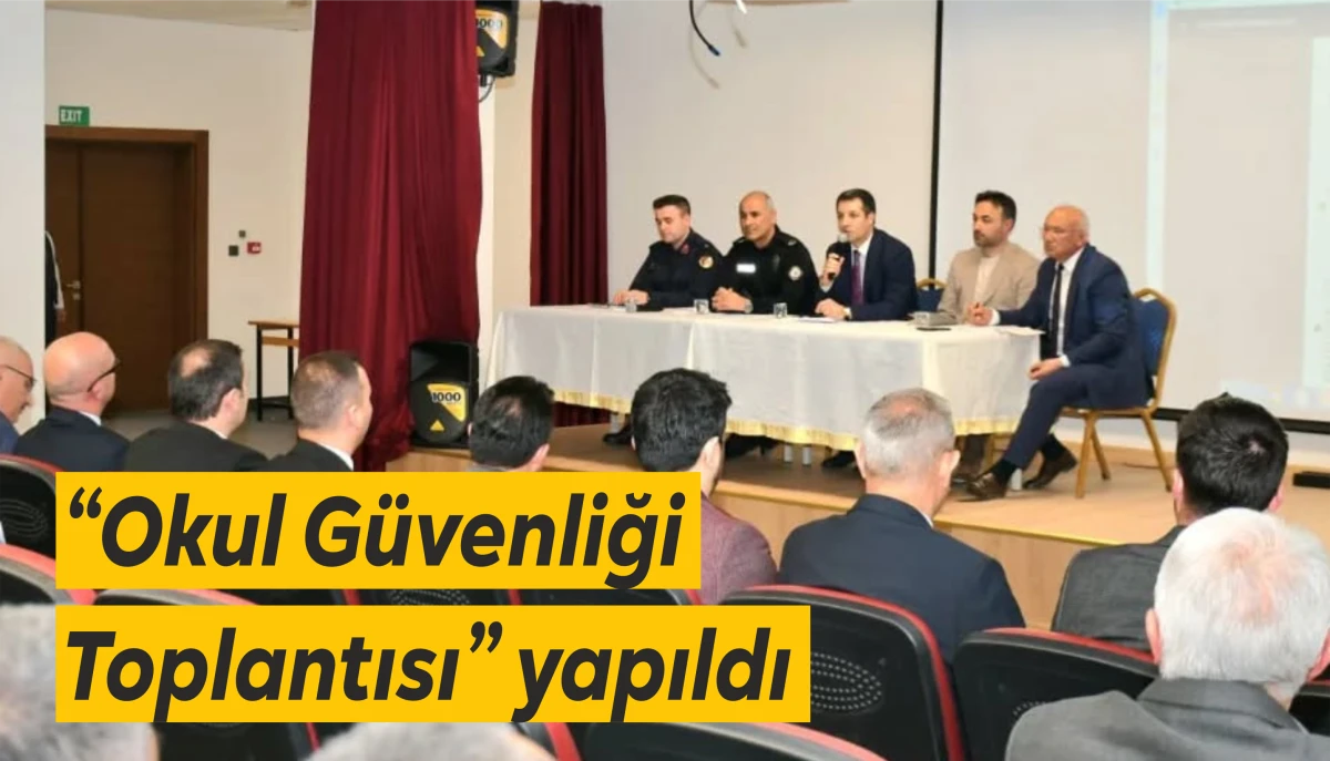 "Okul G&uuml;venliği Toplantısı" yapıldı