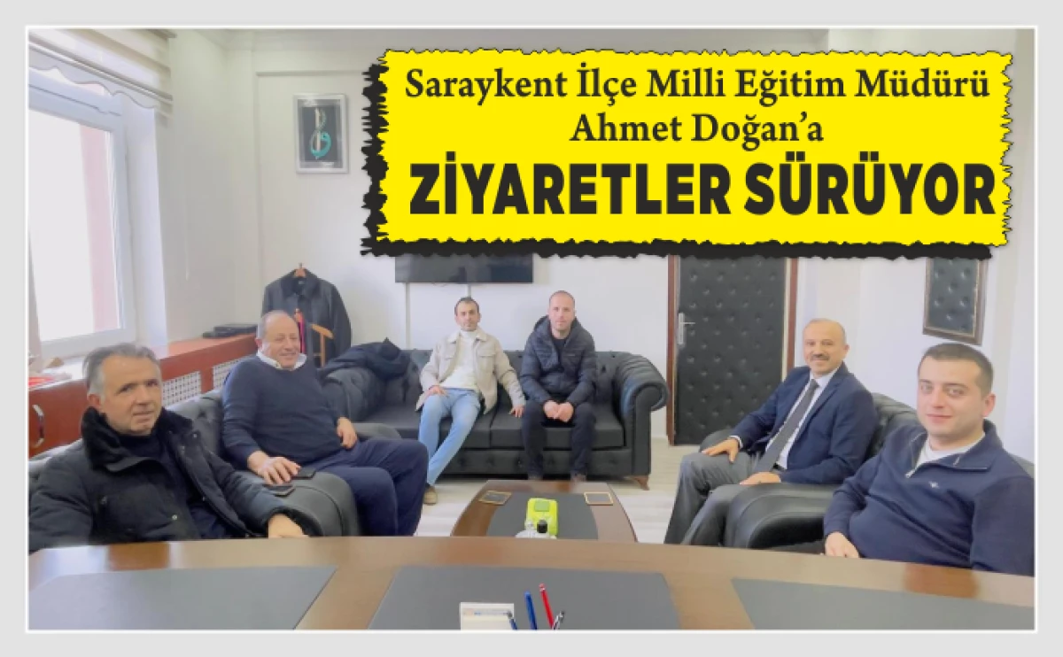 Saraykent İl&ccedil;e Milli Eğitim M&uuml;d&uuml;r&uuml; Ahmet Doğan&rsquo;a y&ouml;nelik hayırlı olsun ziyaretleri devam ediyor