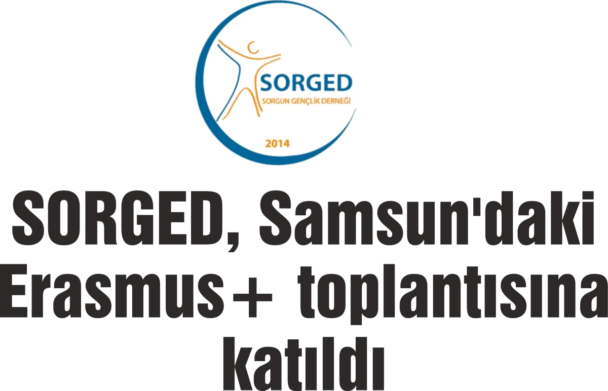 SORGED, Samsun'daki Erasmus+ toplantısına katıldı