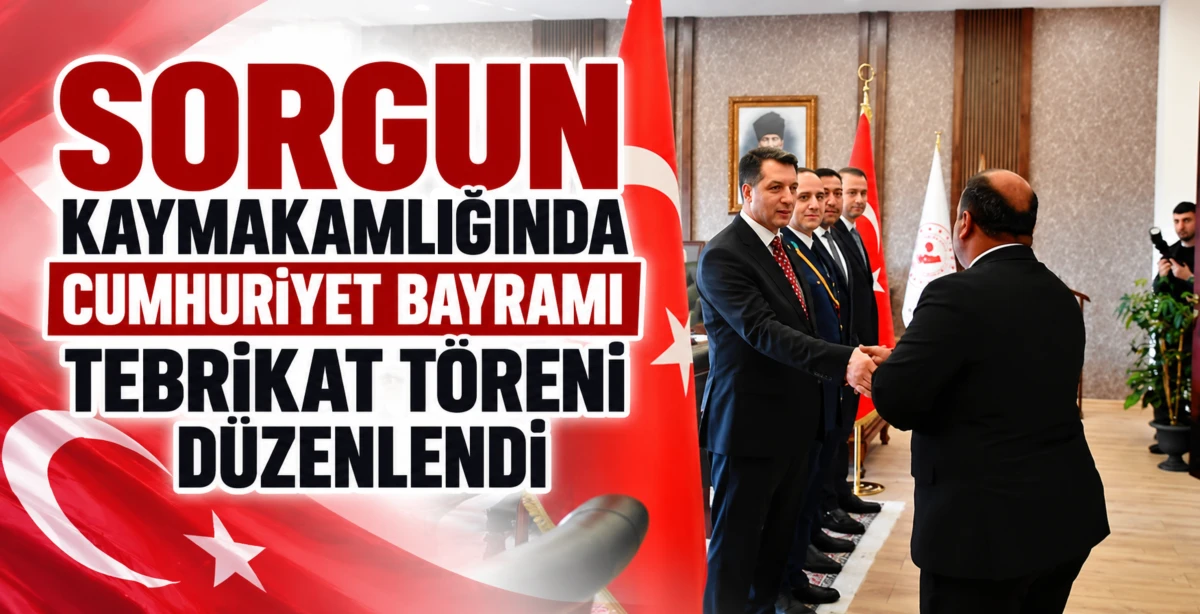 SORGUN KAYMAKAMLIĞINDA CUMHURİYET BAYRAMI TEBRİKAT T&Ouml;RENİ D&Uuml;ZENLENDİ