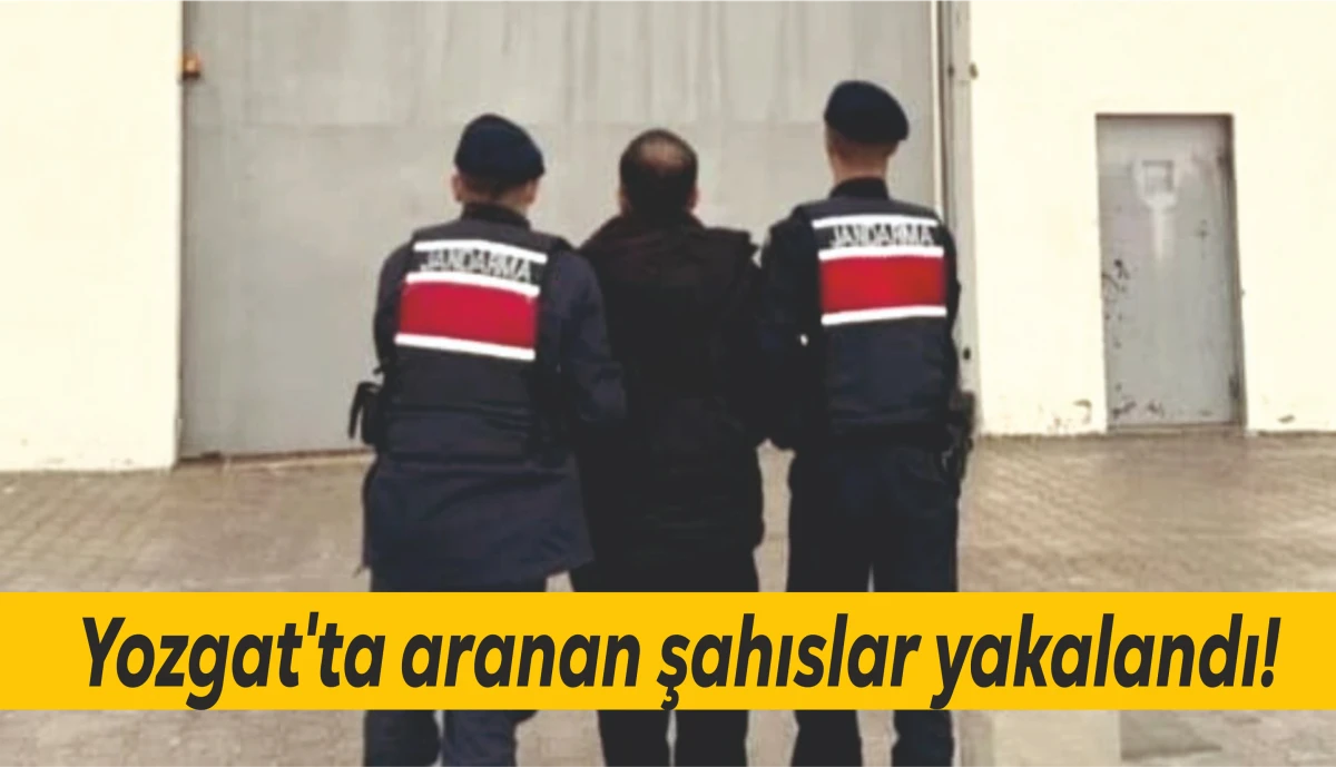Yozgat'ta aranan şahıslar yakalandı!